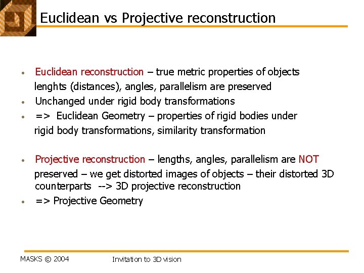 Euclidean vs Projective reconstruction • • • Euclidean reconstruction – true metric properties of