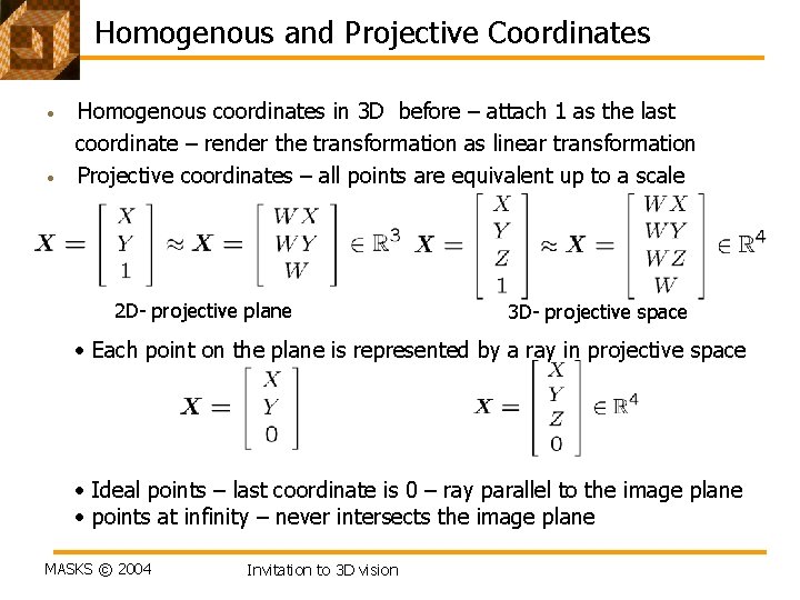 Homogenous and Projective Coordinates • • Homogenous coordinates in 3 D before – attach