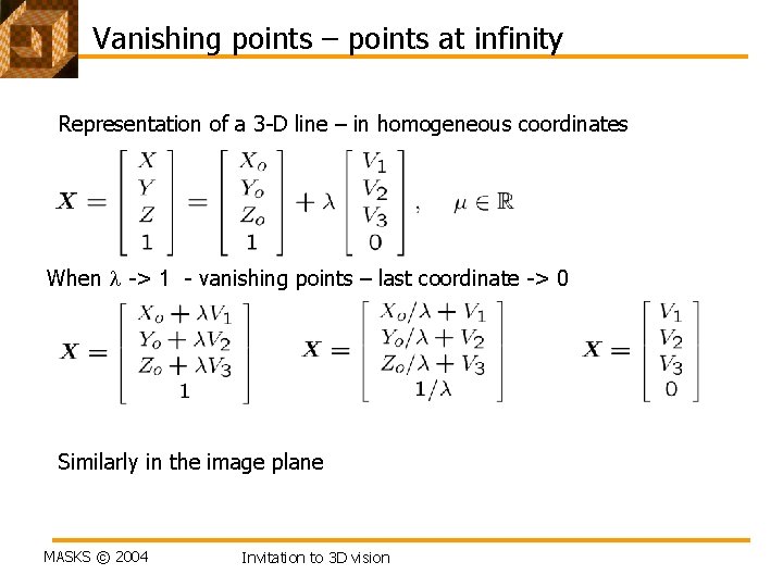 Vanishing points – points at infinity Representation of a 3 -D line – in
