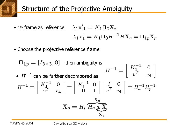 Structure of the Projective Ambiguity • 1 st frame as reference • Choose the