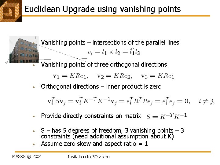 Euclidean Upgrade using vanishing points • Vanishing points – intersections of the parallel lines