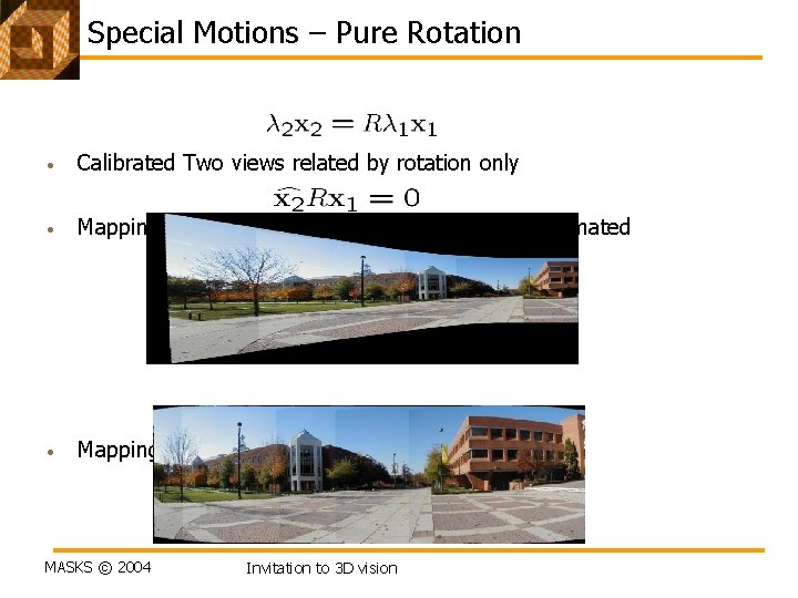 Special Motions – Pure Rotation • Calibrated Two views related by rotation only •