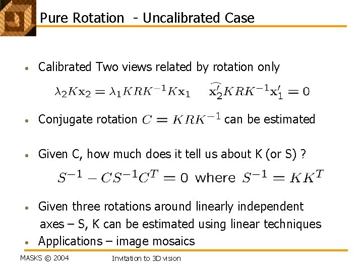 Pure Rotation - Uncalibrated Case • Calibrated Two views related by rotation only •