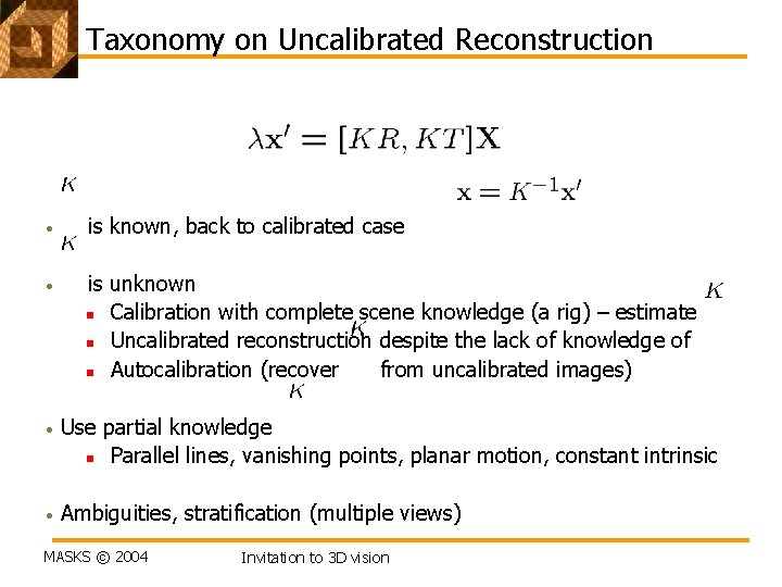 Taxonomy on Uncalibrated Reconstruction • is known, back to calibrated case • is unknown