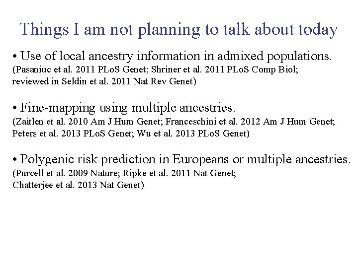 Things I am not planning to talk about today • Use of local ancestry