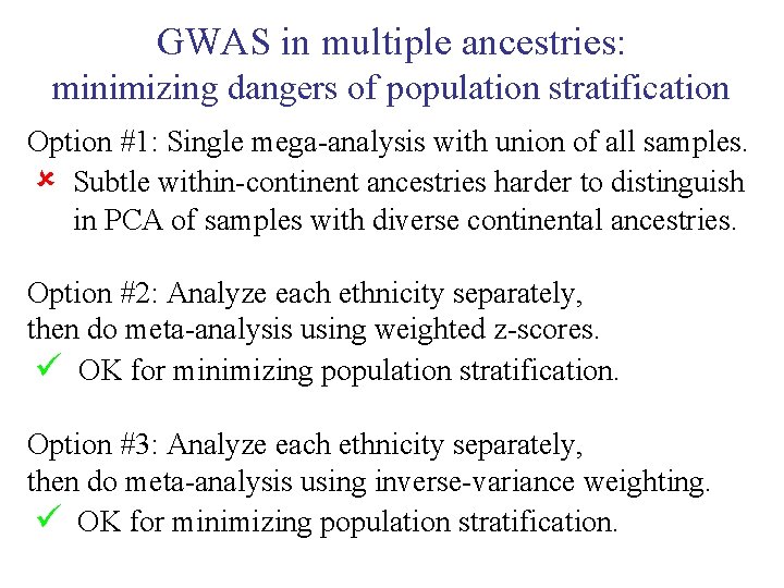 GWAS in multiple ancestries: minimizing dangers of population stratification Option #1: Single mega-analysis with