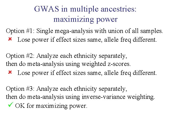 GWAS in multiple ancestries: maximizing power Option #1: Single mega-analysis with union of all