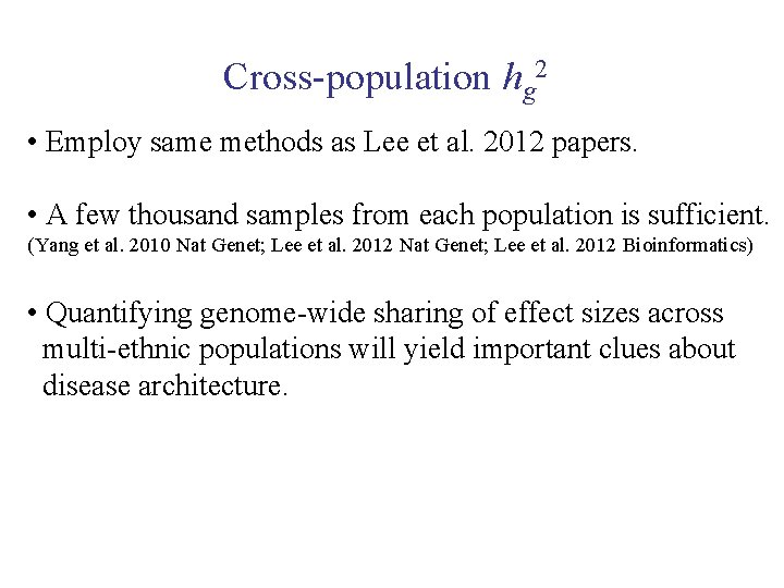 Cross-population hg 2 • Employ same methods as Lee et al. 2012 papers. •