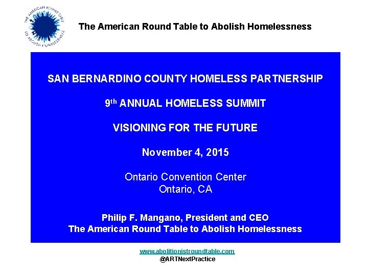 The American Round Table to Abolish Homelessness SAN BERNARDINO COUNTY HOMELESS PARTNERSHIP 9 th