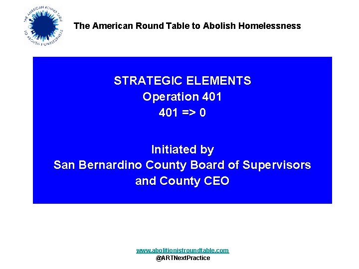 The American Round Table to Abolish Homelessness STRATEGIC ELEMENTS Operation 401 => 0 Initiated