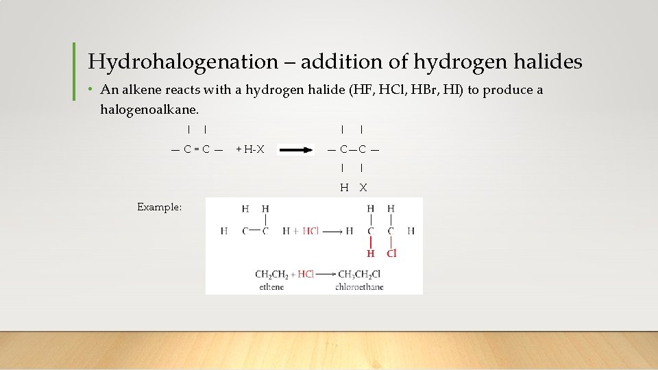 Hydrohalogenation – addition of hydrogen halides • An alkene reacts with a hydrogen halide