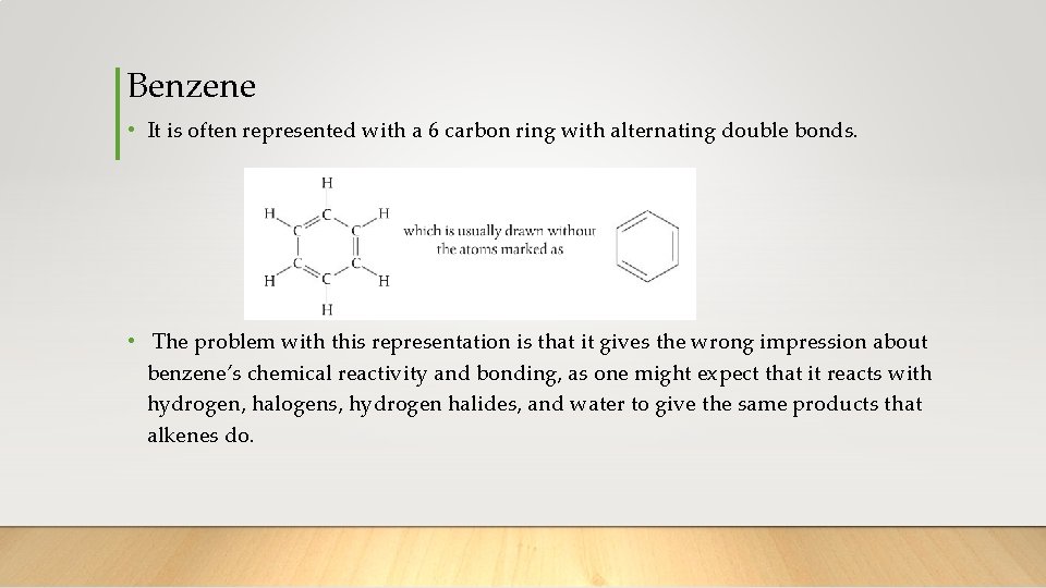 Benzene • It is often represented with a 6 carbon ring with alternating double