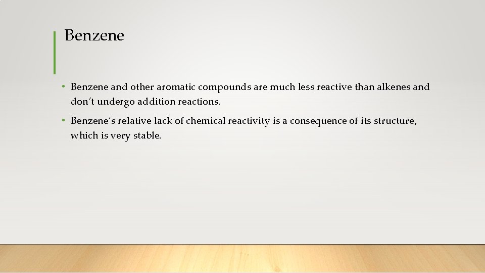 Benzene • Benzene and other aromatic compounds are much less reactive than alkenes and