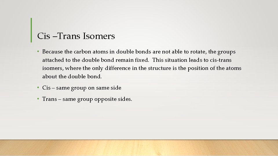 Cis –Trans Isomers • Because the carbon atoms in double bonds are not able