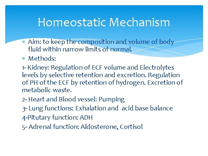 Homeostatic Mechanism Aim: to keep the composition and volume of body fluid within narrow