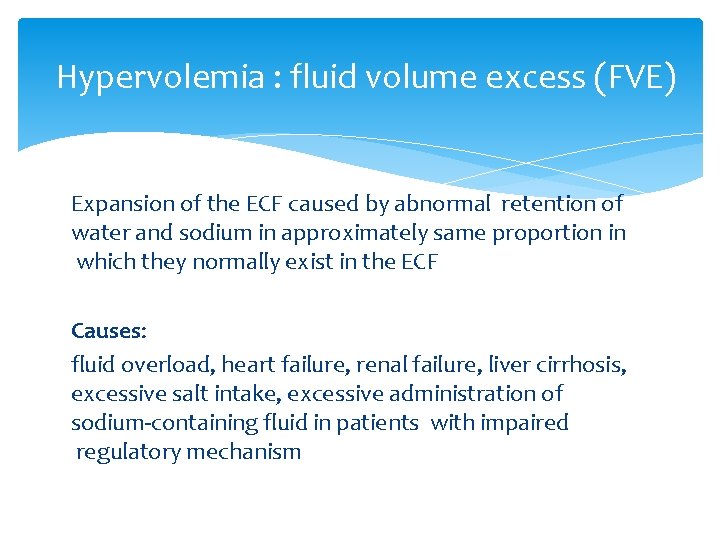 Hypervolemia : fluid volume excess (FVE) Expansion of the ECF caused by abnormal retention