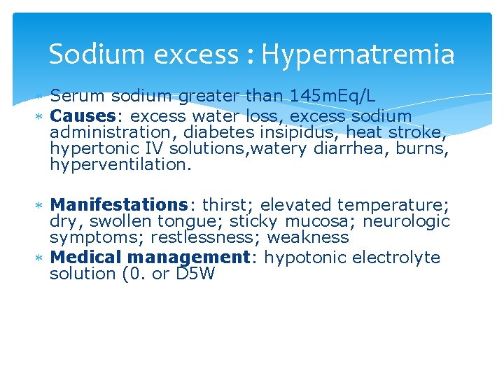Sodium excess : Hypernatremia Serum sodium greater than 145 m. Eq/L Causes: excess water