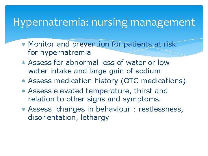 Hypernatremia: nursing management Monitor and prevention for patients at risk for hypernatremia Assess for