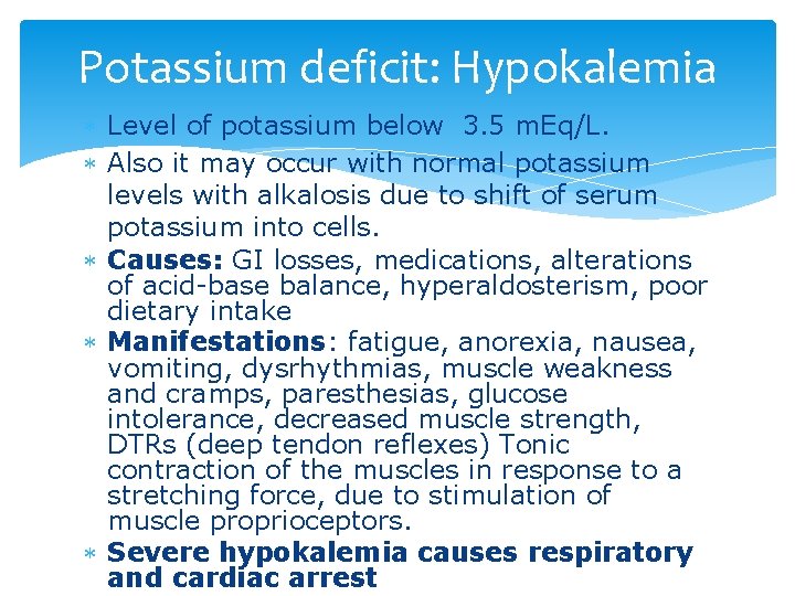 Potassium deficit: Hypokalemia Level of potassium below 3. 5 m. Eq/L. Also it may