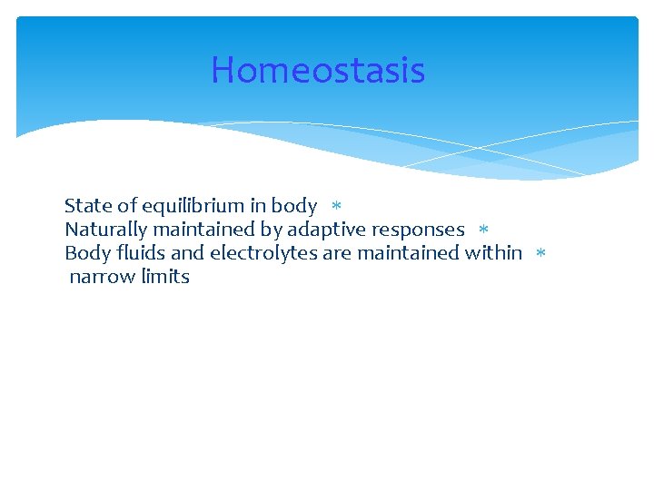 Homeostasis State of equilibrium in body Naturally maintained by adaptive responses Body fluids and