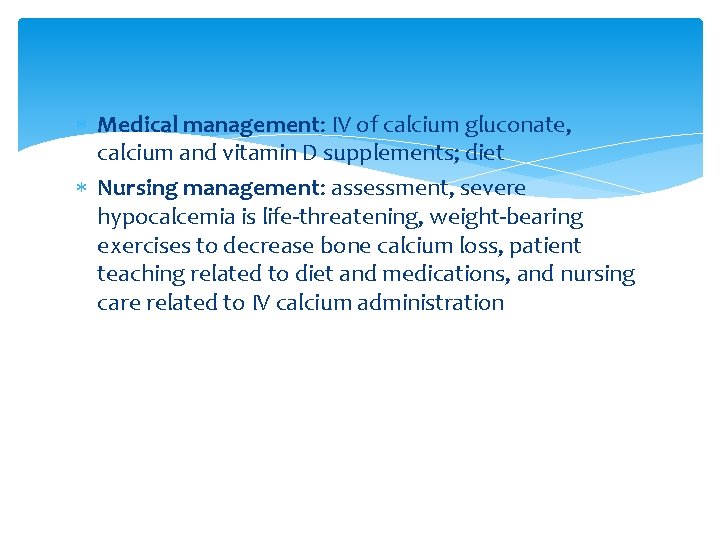  Medical management: IV of calcium gluconate, calcium and vitamin D supplements; diet Nursing