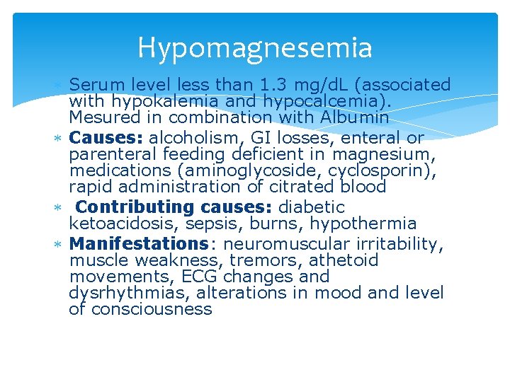 Hypomagnesemia Serum level less than 1. 3 mg/d. L (associated with hypokalemia and hypocalcemia).