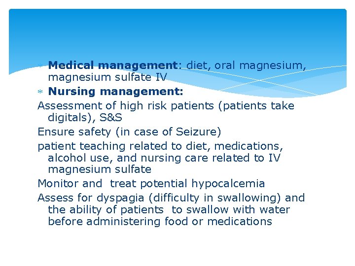  Medical management: diet, oral magnesium, magnesium sulfate IV Nursing management: Assessment of high