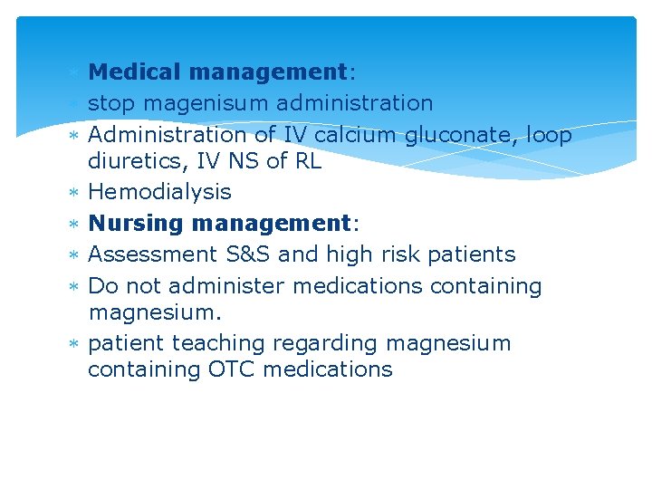  Medical management: stop magenisum administration Administration of IV calcium gluconate, loop diuretics, IV