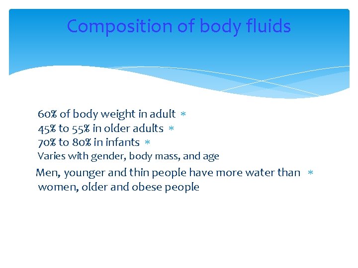 Composition of body fluids 60% of body weight in adult 45% to 55% in