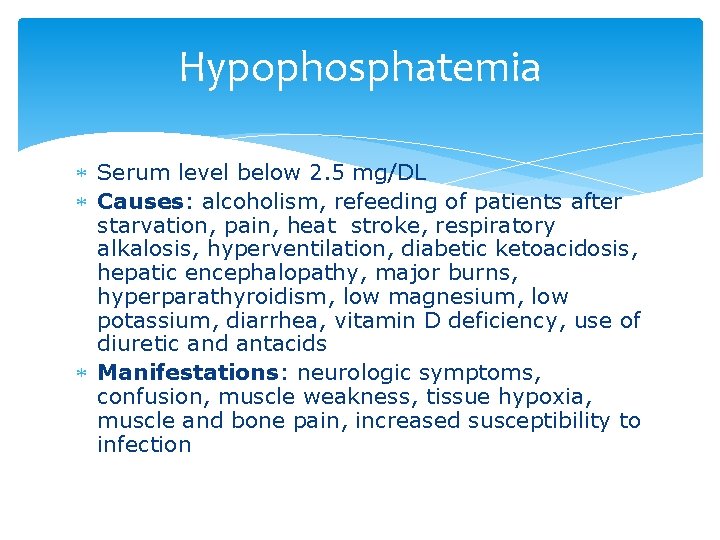 Hypophosphatemia Serum level below 2. 5 mg/DL Causes: alcoholism, refeeding of patients after starvation,
