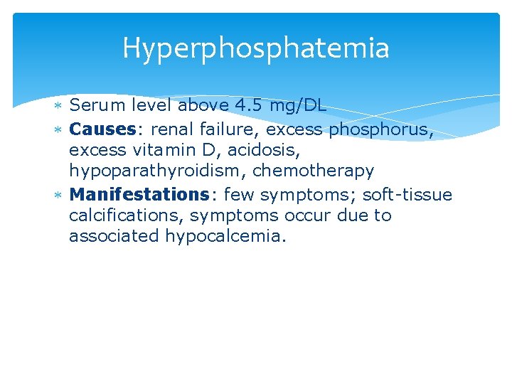 Hyperphosphatemia Serum level above 4. 5 mg/DL Causes: renal failure, excess phosphorus, excess vitamin