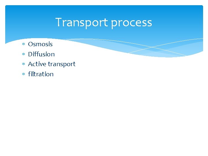 Transport process Osmosis Diffusion Active transport filtration 