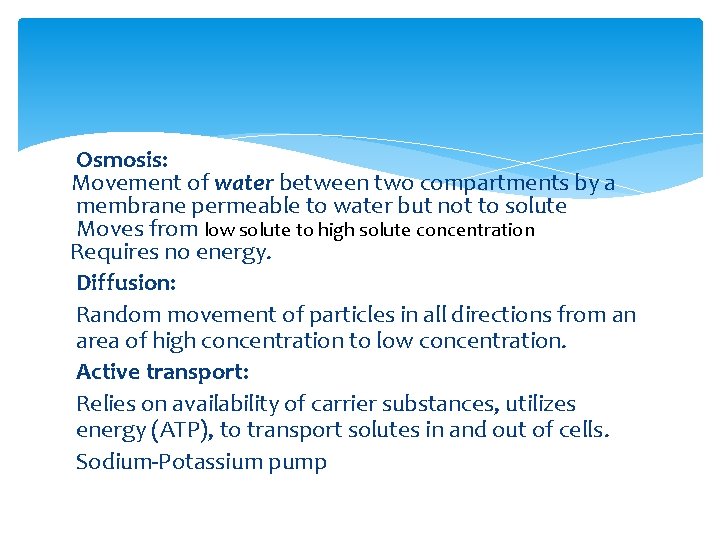 Osmosis: Movement of water between two compartments by a membrane permeable to water but