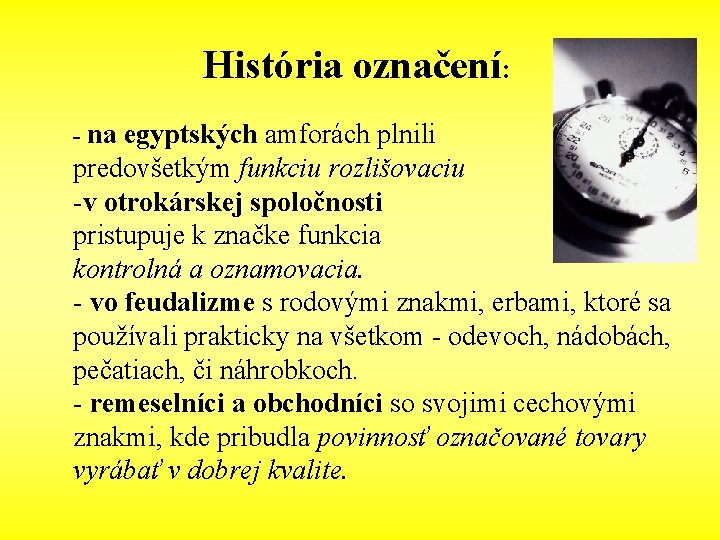 História označení: - na egyptských amforách plnili predovšetkým funkciu rozlišovaciu -v otrokárskej spoločnosti pristupuje