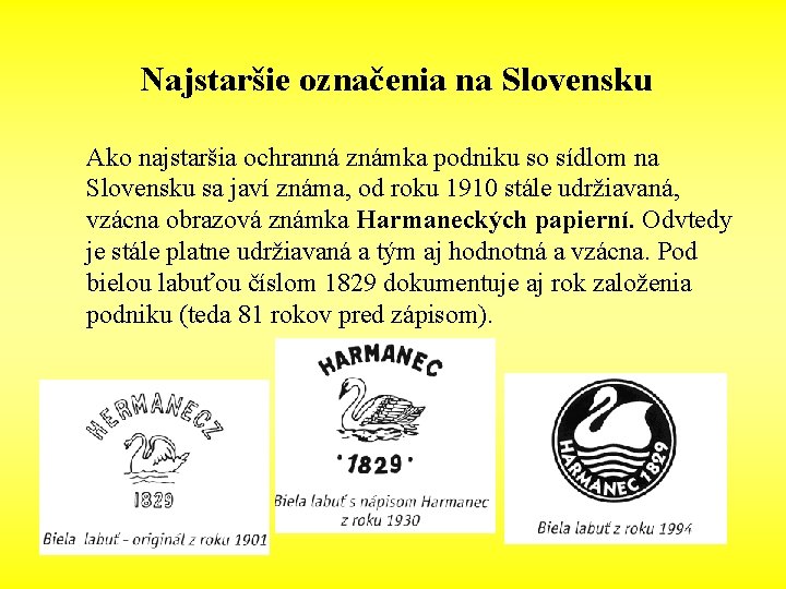 Najstaršie označenia na Slovensku Ako najstaršia ochranná známka podniku so sídlom na Slovensku sa