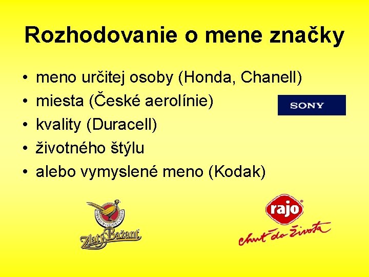 Rozhodovanie o mene značky • • • meno určitej osoby (Honda, Chanell) miesta (České
