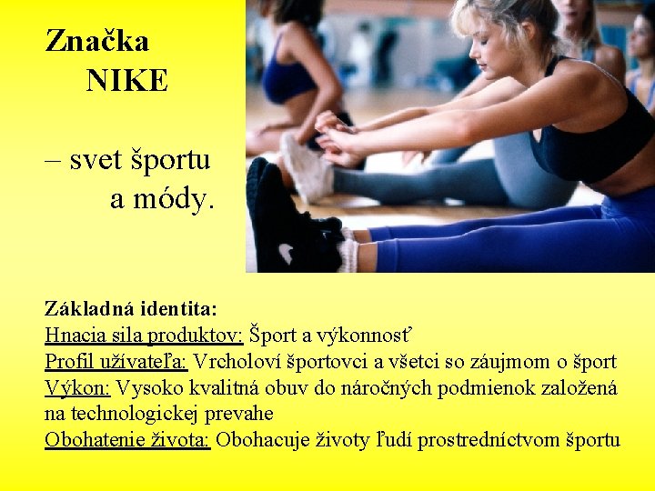 Značka NIKE – svet športu a módy. Základná identita: Hnacia sila produktov: Šport a