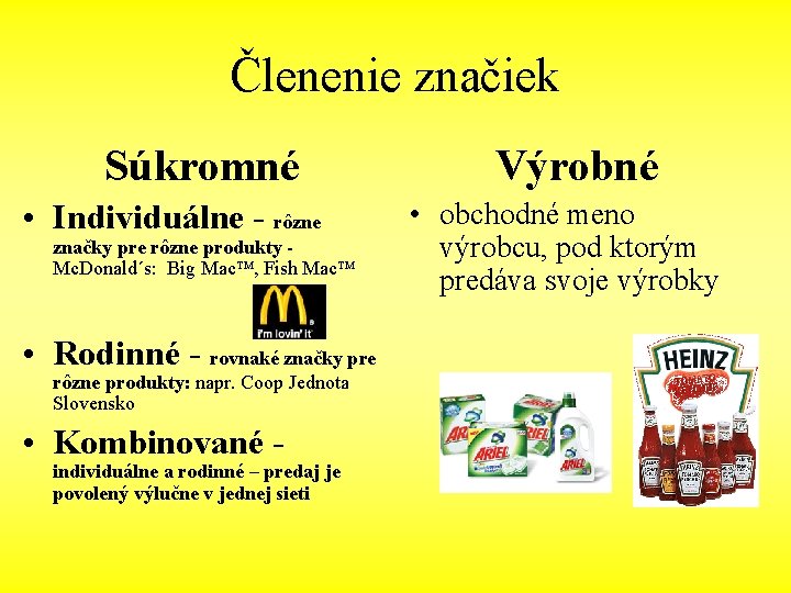 Členenie značiek Súkromné • Individuálne - rôzne značky pre rôzne produkty Mc. Donald´s: Big