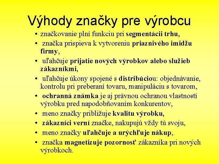 Výhody značky pre výrobcu • značkovanie plní funkciu pri segmentácii trhu, • značka prispieva