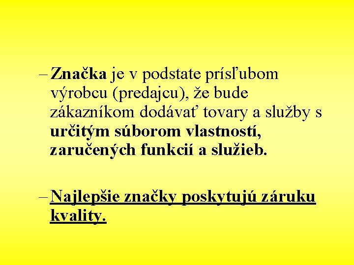 – Značka je v podstate prísľubom výrobcu (predajcu), že bude zákazníkom dodávať tovary a