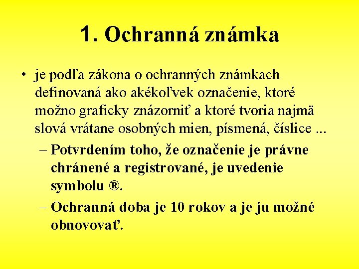 1. Ochranná známka • je podľa zákona o ochranných známkach definovaná ako akékoľvek označenie,