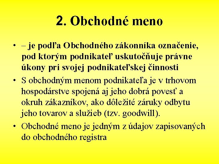 2. Obchodné meno • – je podľa Obchodného zákonníka označenie, pod ktorým podnikateľ uskutočňuje