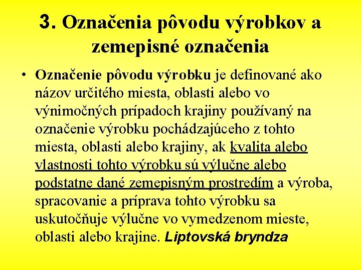 3. Označenia pôvodu výrobkov a zemepisné označenia • Označenie pôvodu výrobku je definované ako