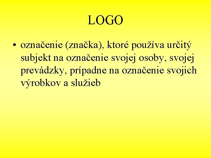 LOGO • označenie (značka), ktoré používa určitý subjekt na označenie svojej osoby, svojej prevádzky,