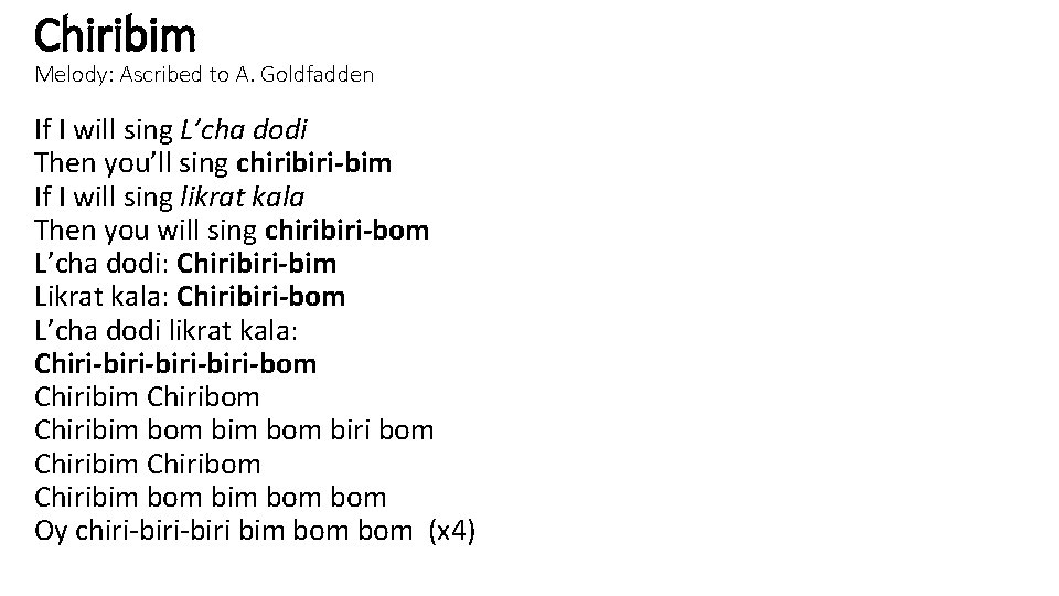 Chiribim Melody: Ascribed to A. Goldfadden If I will sing L’cha dodi Then you’ll