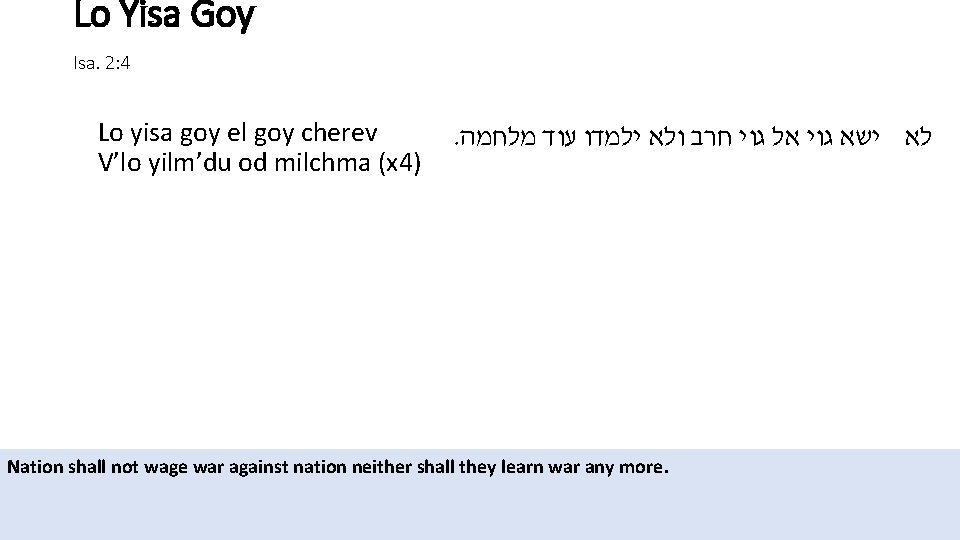 Lo Yisa Goy Isa. 2: 4 Lo yisa goy el goy cherev V’lo yilm’du