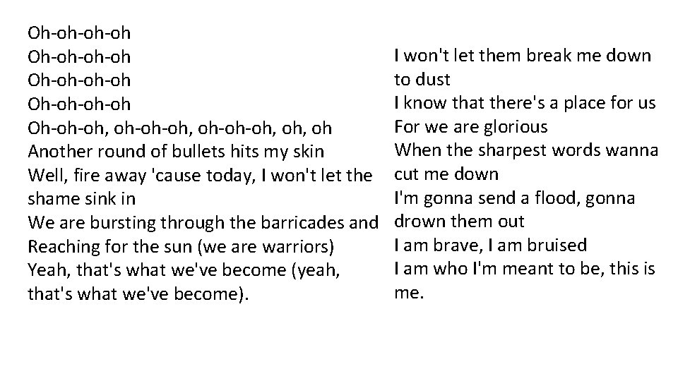 Oh-oh-oh-oh Oh-oh-oh, oh-oh-oh, oh Another round of bullets hits my skin Well, fire away