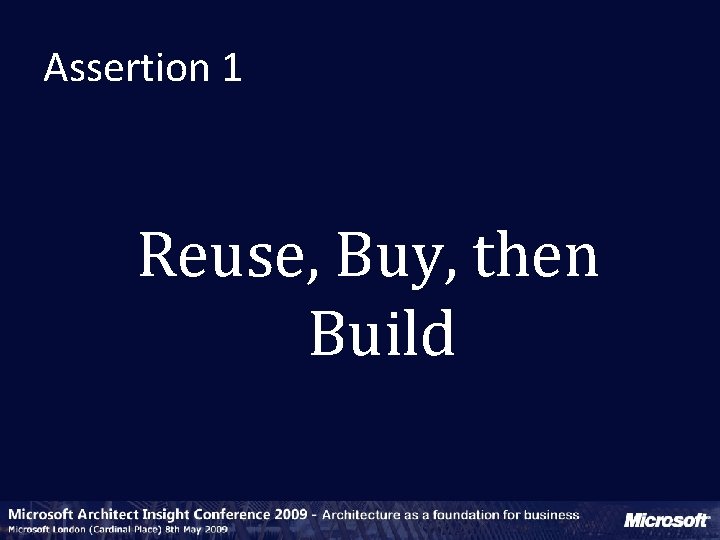 Assertion 1 Reuse, Buy, then Build 