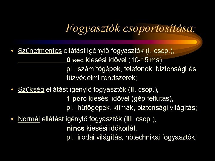 Fogyasztók csoportosítása: • Szünetmentes ellátást igénylő fogyasztók (I. csop. ), 0 sec kiesési idővel