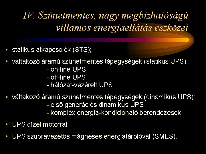 IV. Szünetmentes, nagy megbízhatóságú villamos energiaellátás eszközei • statikus átkapcsolók (STS); • váltakozó áramú